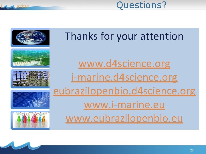 Questions? Thanks for your attention Landscape D 4 Science e-Infrastructure www. d 4 science.