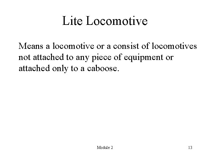 Lite Locomotive Means a locomotive or a consist of locomotives not attached to any
