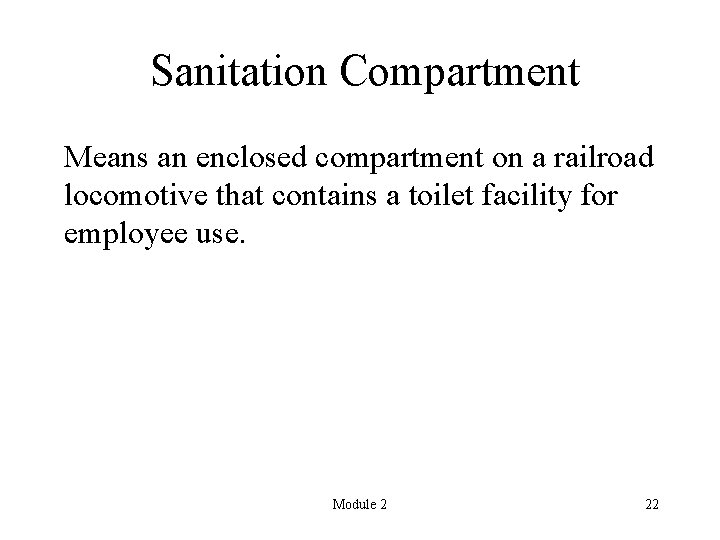 Sanitation Compartment Means an enclosed compartment on a railroad locomotive that contains a toilet