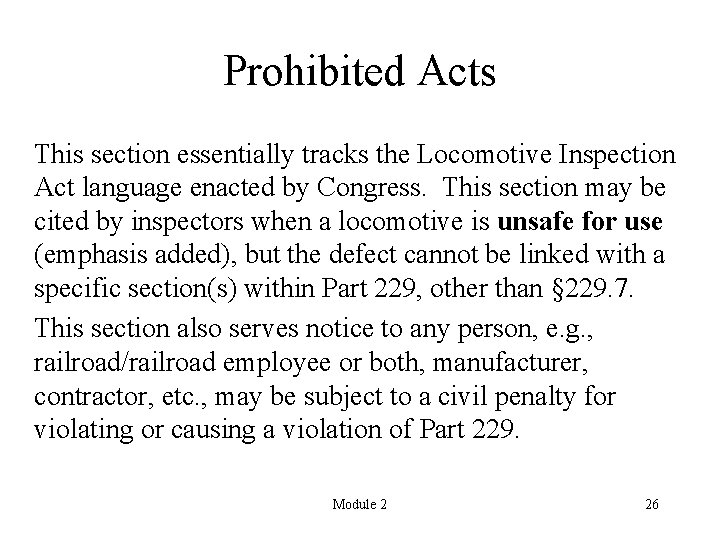 Prohibited Acts This section essentially tracks the Locomotive Inspection Act language enacted by Congress.