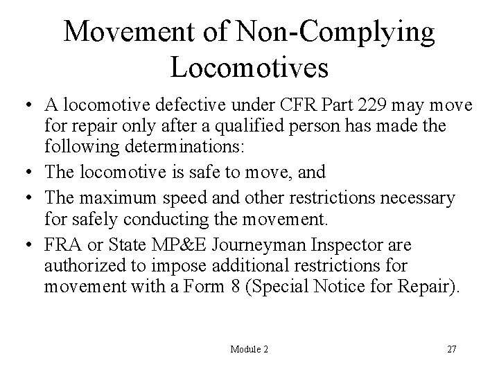 Movement of Non-Complying Locomotives • A locomotive defective under CFR Part 229 may move