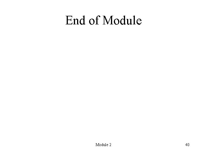 End of Module 2 40 