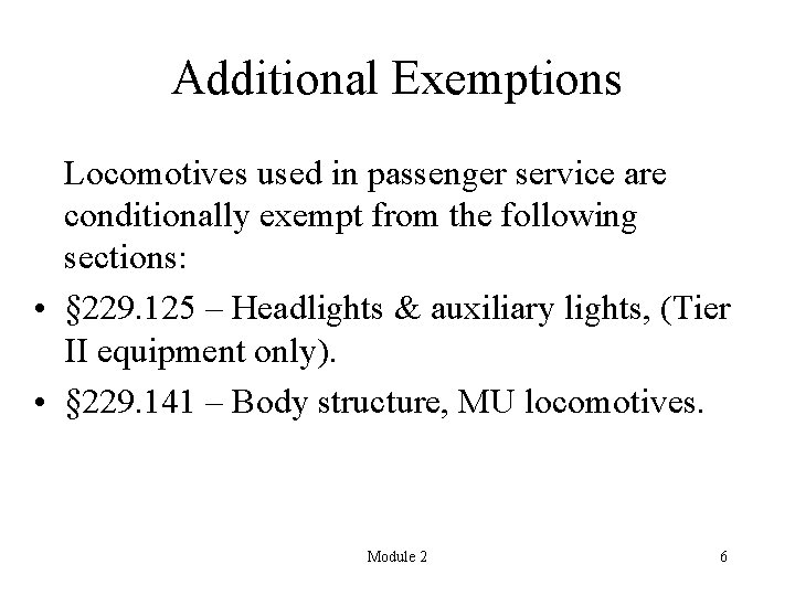 Additional Exemptions Locomotives used in passenger service are conditionally exempt from the following sections: