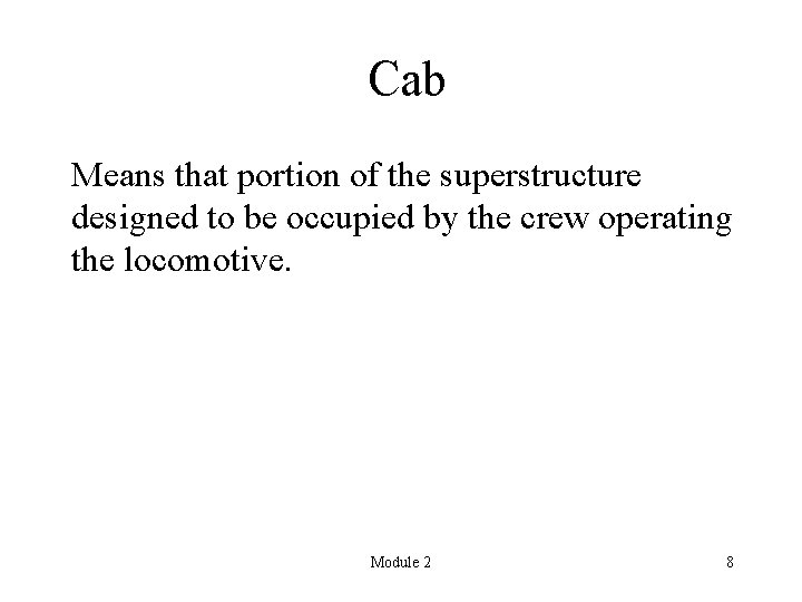 Cab Means that portion of the superstructure designed to be occupied by the crew