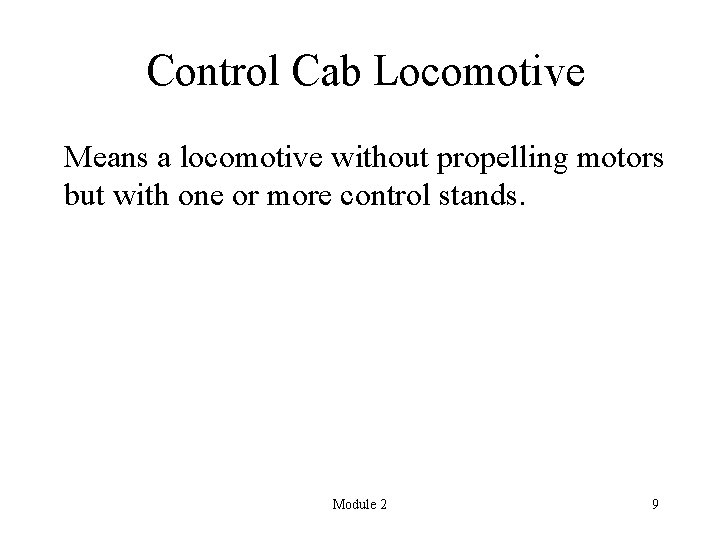 Control Cab Locomotive Means a locomotive without propelling motors but with one or more