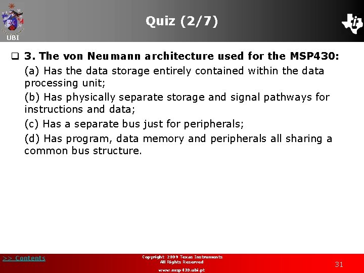 Quiz (2/7) UBI q 3. The von Neumann architecture used for the MSP 430: