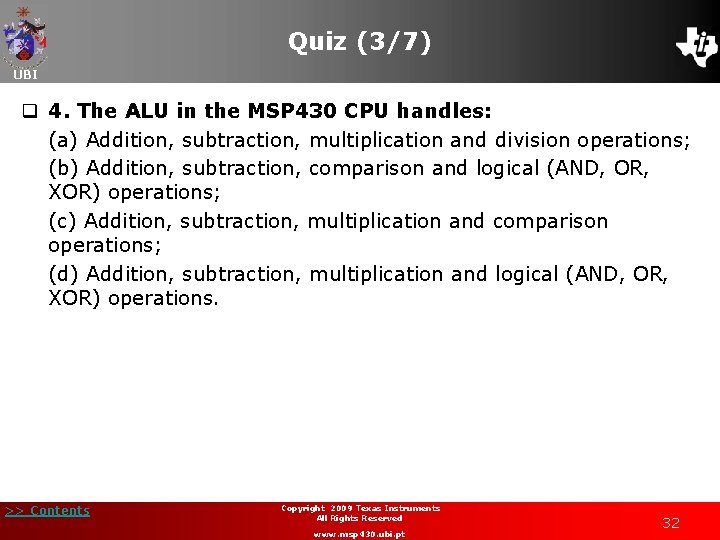 Quiz (3/7) UBI q 4. The ALU in the MSP 430 CPU handles: (a)