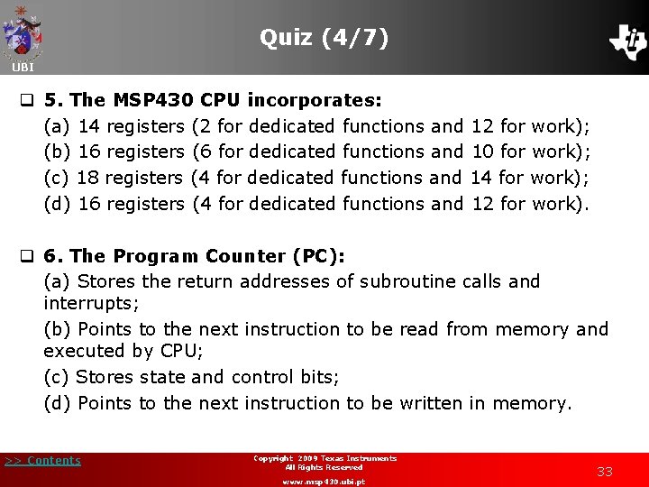 Quiz (4/7) UBI q 5. The MSP 430 CPU incorporates: (a) 14 registers (2