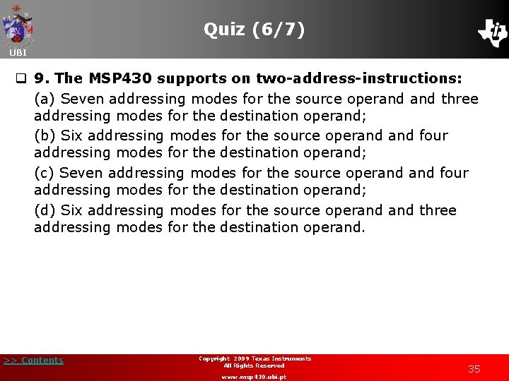 Quiz (6/7) UBI q 9. The MSP 430 supports on two-address-instructions: (a) Seven addressing