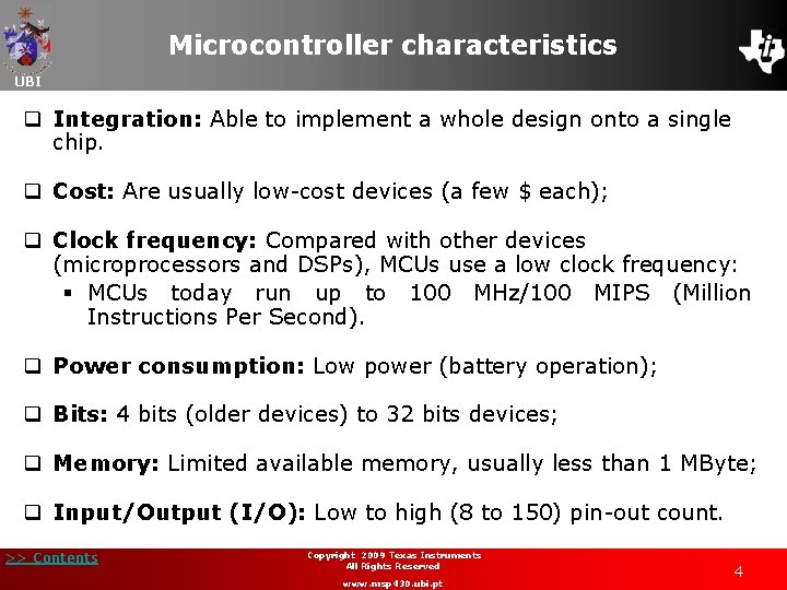 Microcontroller characteristics UBI q Integration: Able to implement a whole design onto a single