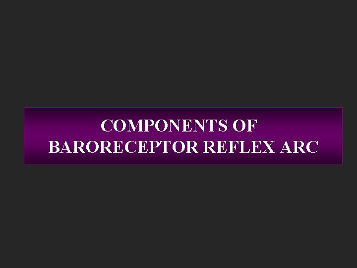 COMPONENTS OF BARORECEPTOR REFLEX ARC 