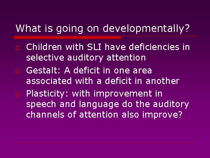 What is going on developmentally? o o o Children with SLI have deficiencies in