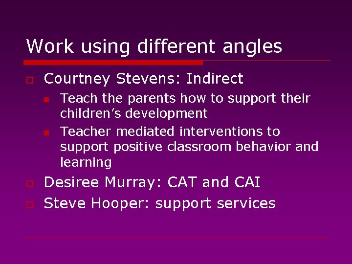 Work using different angles o Courtney Stevens: Indirect n n o o Teach the