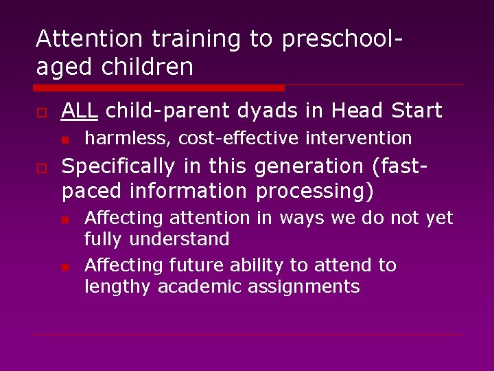 Attention training to preschoolaged children o ALL child-parent dyads in Head Start n o