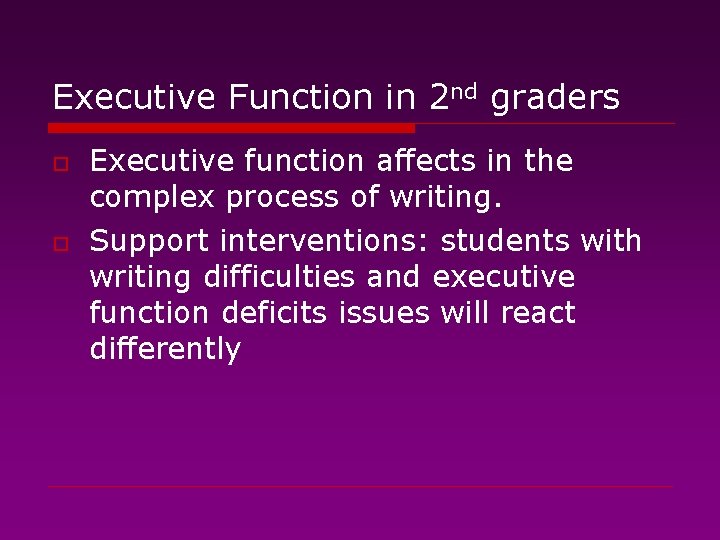 Executive Function in 2 nd graders o o Executive function affects in the complex