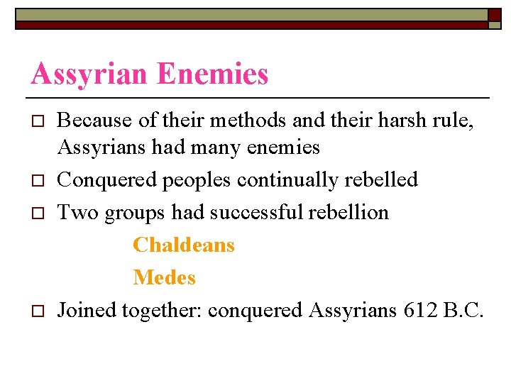 Assyrian Enemies o o Because of their methods and their harsh rule, Assyrians had