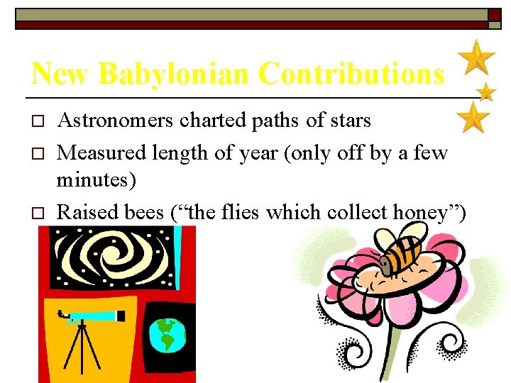 New Babylonian Contributions o o o Astronomers charted paths of stars Measured length of