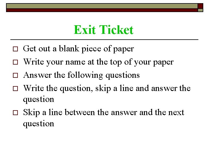 Exit Ticket o o o Get out a blank piece of paper Write your