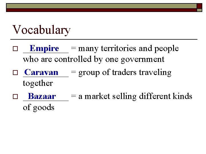 Vocabulary o o o _____ Empire = many territories and people who are controlled