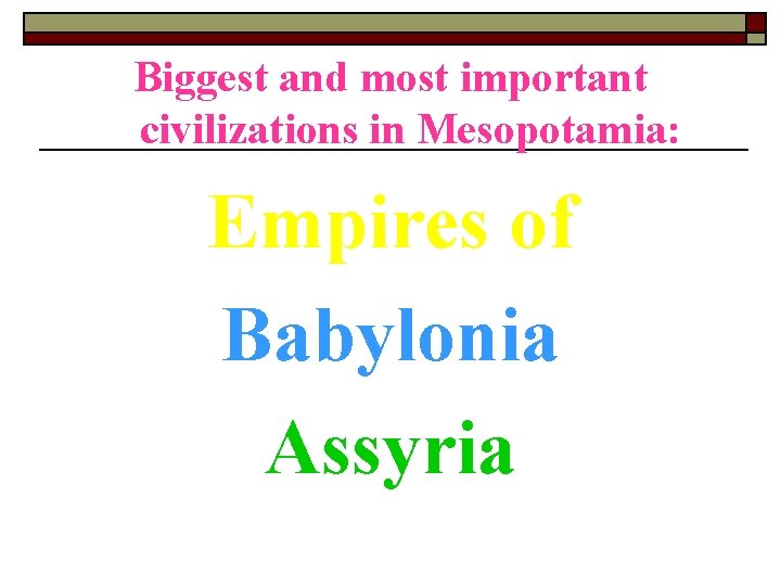 Biggest and most important civilizations in Mesopotamia: Empires of Babylonia Assyria 