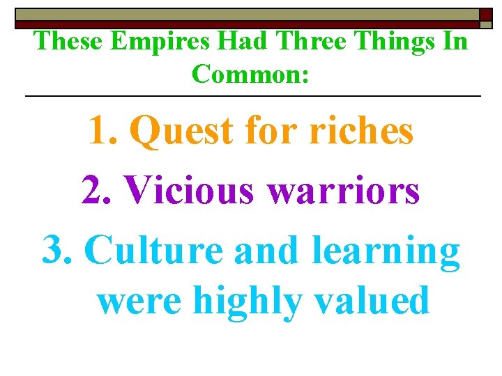 These Empires Had Three Things In Common: 1. Quest for riches 2. Vicious warriors