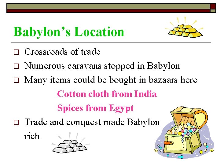 Babylon’s Location o o Crossroads of trade Numerous caravans stopped in Babylon Many items