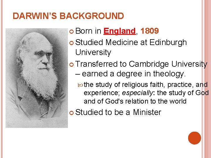 DARWIN’S BACKGROUND Born in England, England 1809 Studied Medicine at Edinburgh University Transferred to