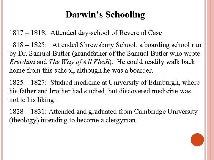 Darwin’s Schooling 1817 – 1818: Attended day-school of Reverend Case 1818 – 1825: Attended
