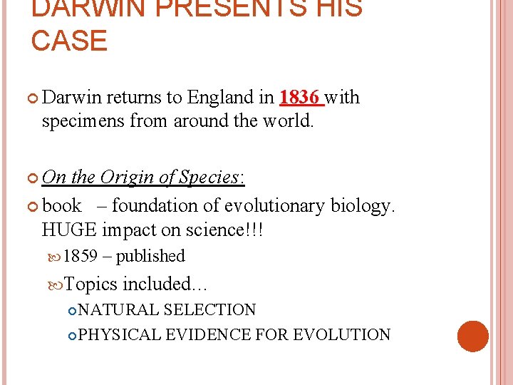 DARWIN PRESENTS HIS CASE Darwin returns to England in 1836 with specimens from around