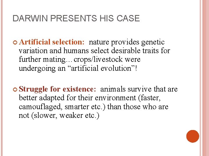 DARWIN PRESENTS HIS CASE Artificial selection: nature provides genetic variation and humans select desirable