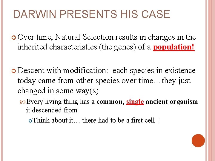 DARWIN PRESENTS HIS CASE Over time, Natural Selection results in changes in the inherited