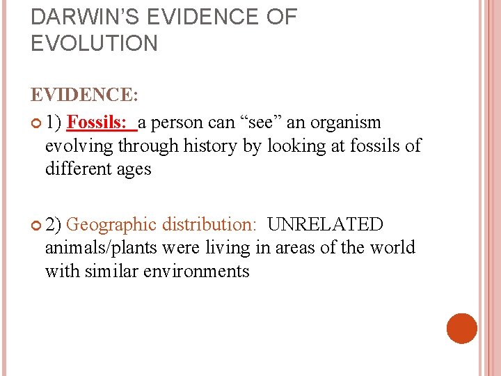 DARWIN’S EVIDENCE OF EVOLUTION EVIDENCE: 1) Fossils: a person can “see” an organism evolving