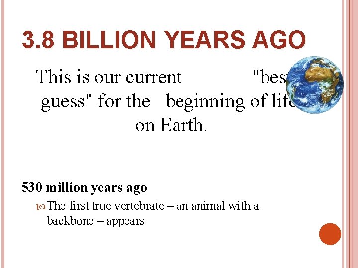 3. 8 BILLION YEARS AGO This is our current "best guess" for the beginning