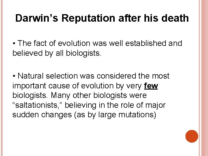 Darwin’s Reputation after his death • The fact of evolution was well established and