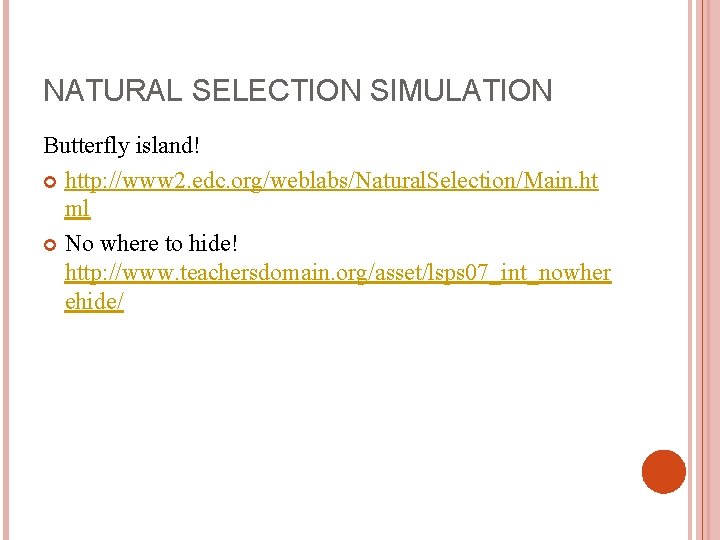 NATURAL SELECTION SIMULATION Butterfly island! http: //www 2. edc. org/weblabs/Natural. Selection/Main. ht ml No