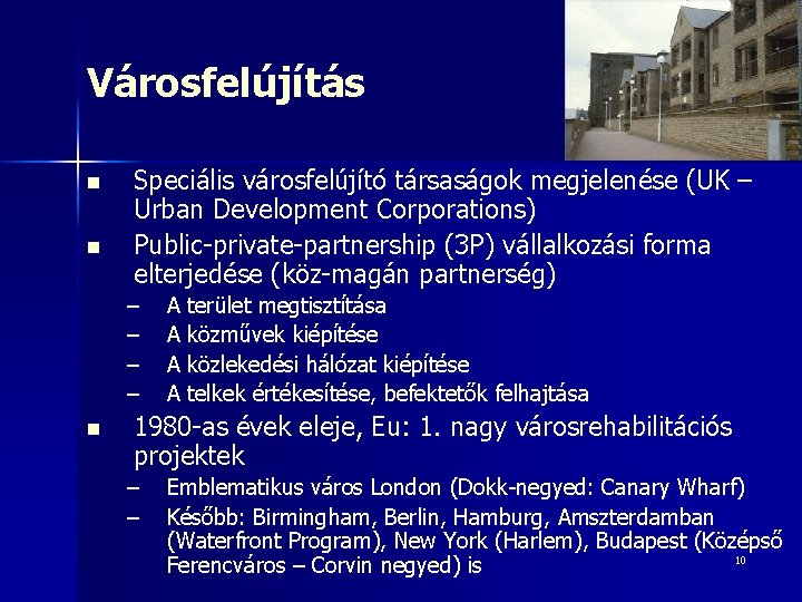 Városfelújítás n n Speciális városfelújító társaságok megjelenése (UK – Urban Development Corporations) Public-private-partnership (3