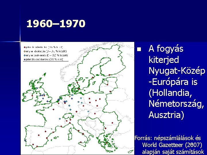 1960– 1970 n A fogyás kiterjed Nyugat-Közép -Európára is (Hollandia, Németország, Ausztria) Forrás: népszámlálások