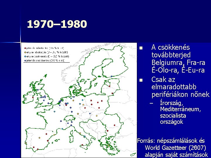 1970– 1980 n n A csökkenés továbbterjed Belgiumra, Fra-ra É-Olo-ra, É-Eu-ra Csak az elmaradottabb