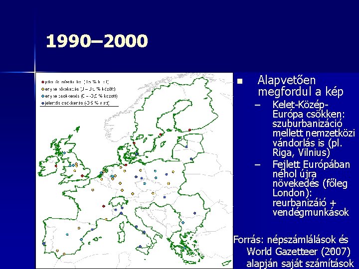 1990– 2000 n Alapvetően megfordul a kép – – Kelet-Közép. Európa csökken: szuburbanizáció mellett