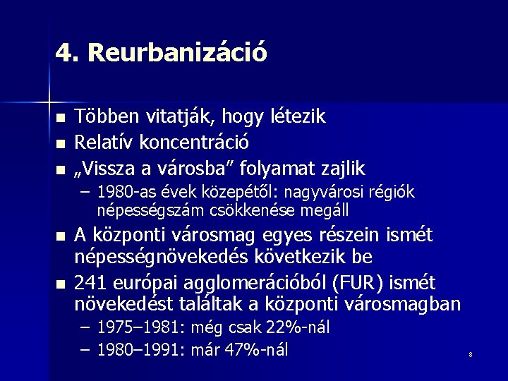 4. Reurbanizáció n n n Többen vitatják, hogy létezik Relatív koncentráció „Vissza a városba”