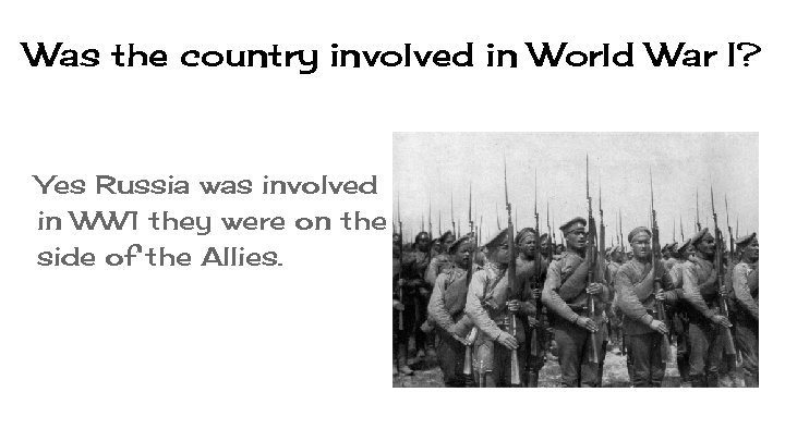 Was the country involved in World War I? Yes Russia was involved in WW