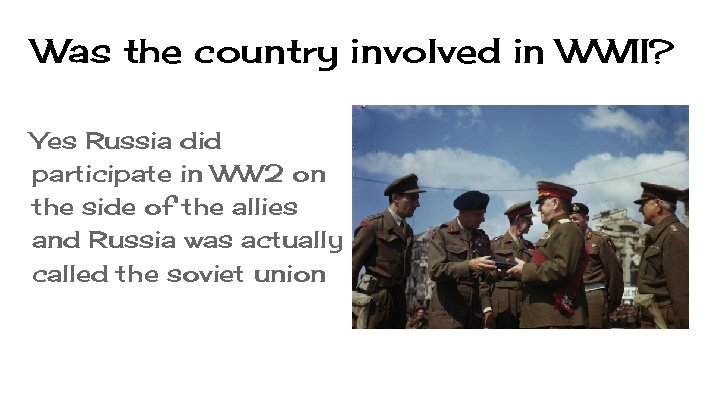 Was the country involved in WWII? Yes Russia did participate in WW 2 on