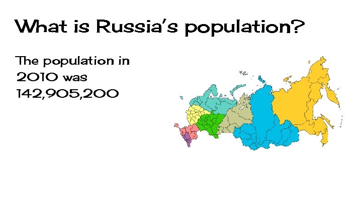 What is Russia’s population? The population in 2010 was 142, 905, 200 
