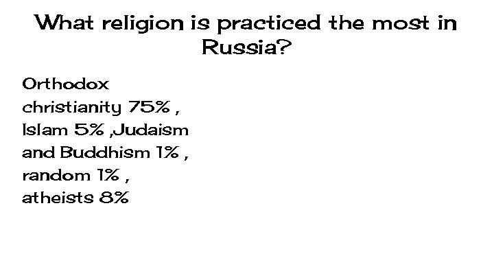 What religion is practiced the most in Russia? Orthodox christianity 75% , Islam 5%