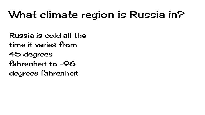 What climate region is Russia in? Russia is cold all the time it varies
