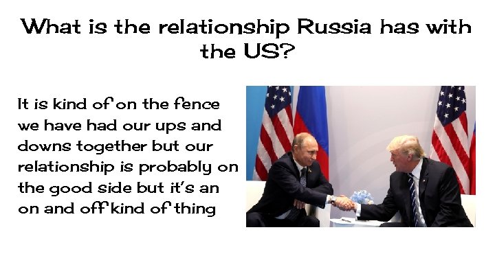 What is the relationship Russia has with the US? It is kind of on