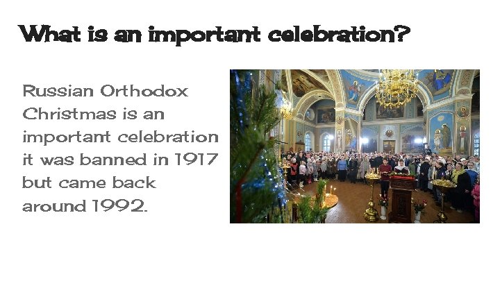 What is an important celebration? Russian Orthodox Christmas is an important celebration it was