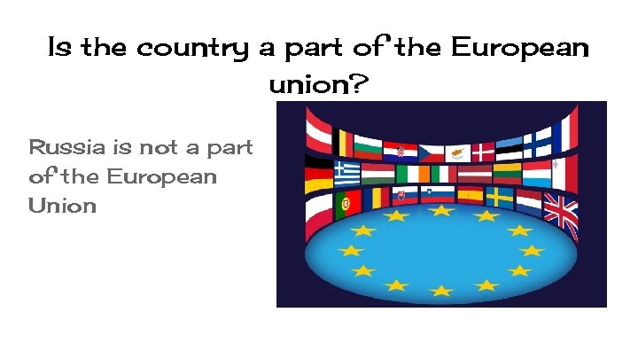 Is the country a part of the European union? Russia is not a part