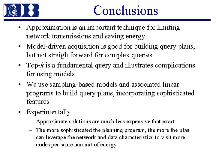Conclusions • Approximation is an important technique for limiting network transmissions and saving energy