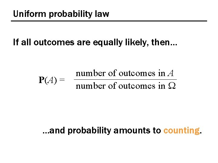 Uniform probability law If all outcomes are equally likely, then… P(A) = number of